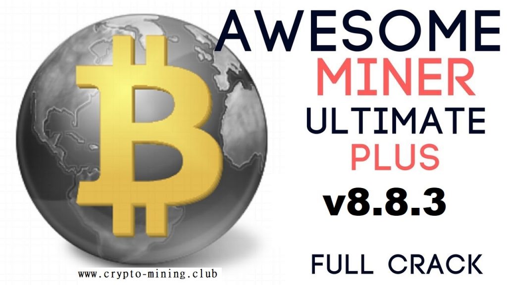 Awesome Miner v8.8.3 (Ultimate+Crack) Download for Windows.